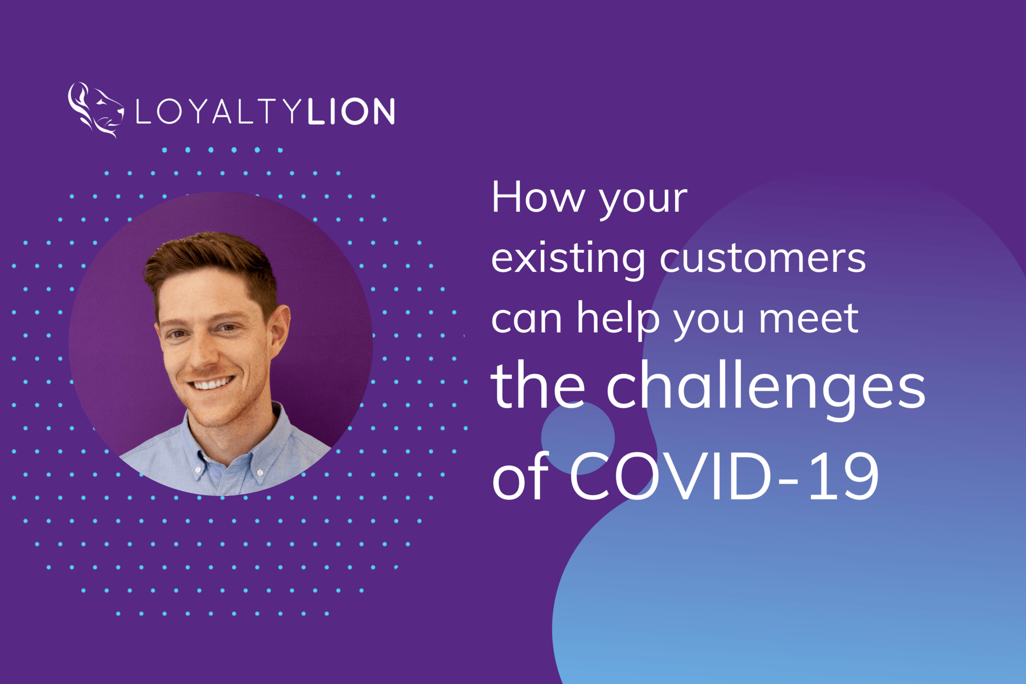 Your Existing Customers Can Help You Meet The Challenges Of COVID 19