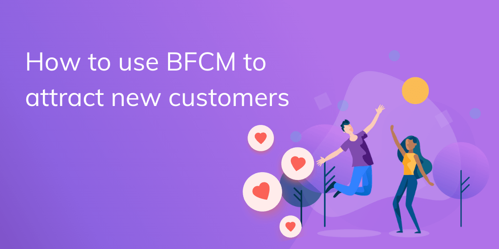 Use Bfcm To Attract New Customers