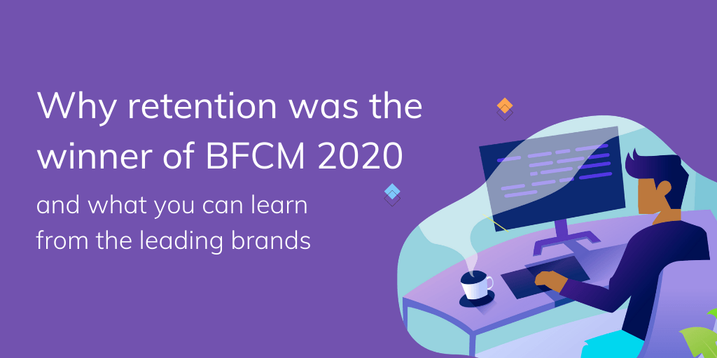 Why Retention Was The Winner Over Bfcm 2020